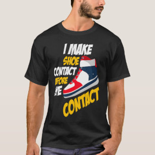 Shoes Contact Before Eye Contact Sneaker T-Shirt