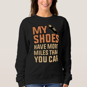 Shoes Have More Miles Half Marathon Running Runner Sweatshirt