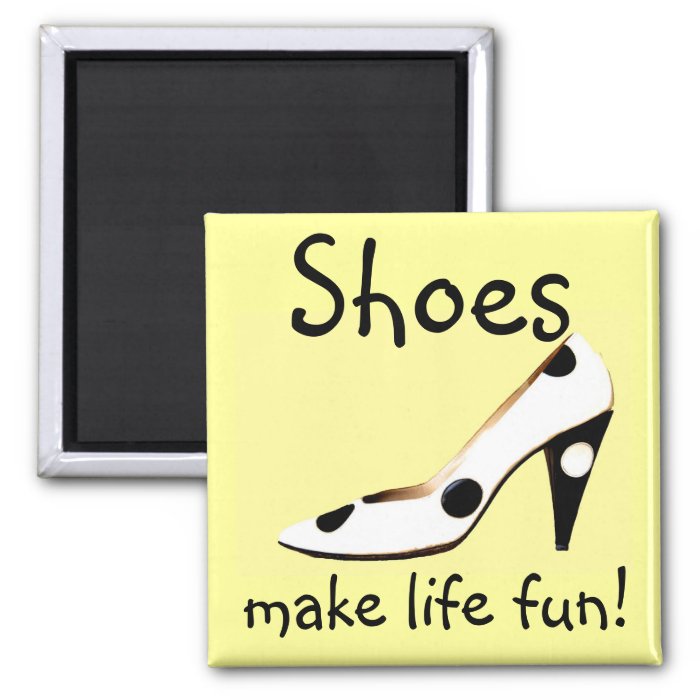 Shoes Make Life Fun Refrigerator Magnets