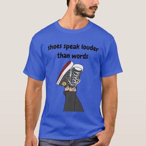 shoes speak louder than words funny  excerpt quote T_Shirt