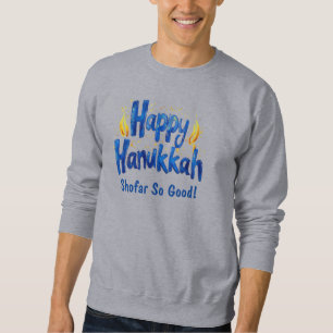Shofar So Good ! 🕎🎉long sleeve  Sweatshirt