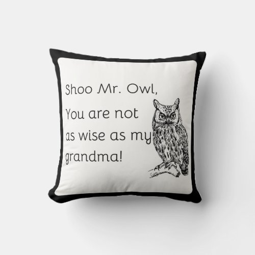 Shoo Mr Owl You are not as wise as my grandma Throw Pillow