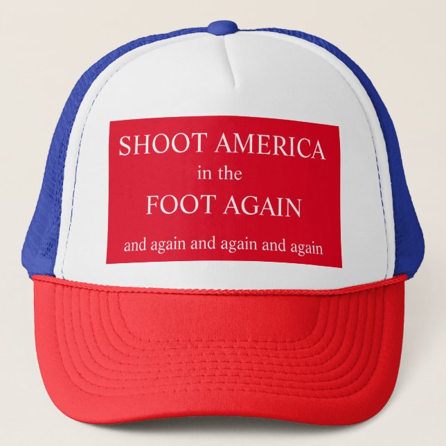 Shoot America In The Foot Again Patriotic Hat (Front)