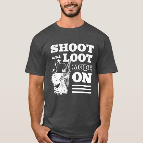 Shoot and Loot Mode On Archery Archer  T_Shirt