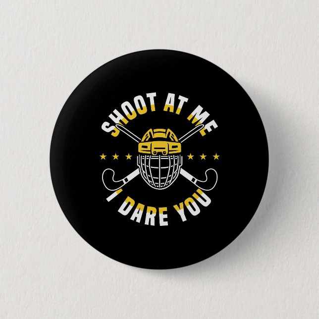 Shoot At Me I Dare You Field Hockey Player  Button (Front)