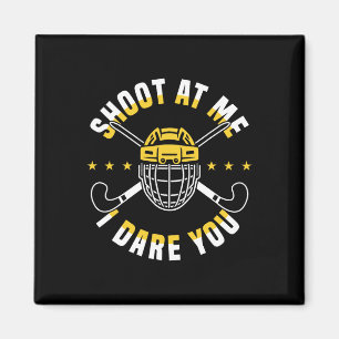 Shoot At Me I Dare You Field Hockey Player Magnet