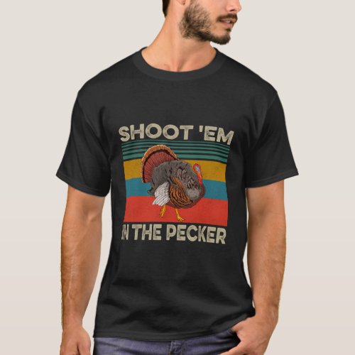 Shoot Em In The Pecker Hunter Turkey T_Shirt