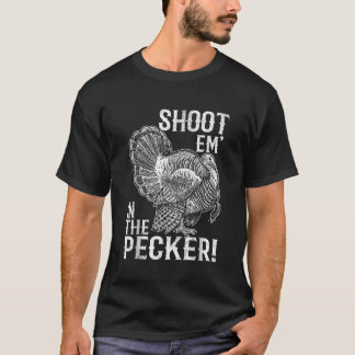 Shoot Em In The Pecker Turkey Hunting Legend Hunte T-Shirt