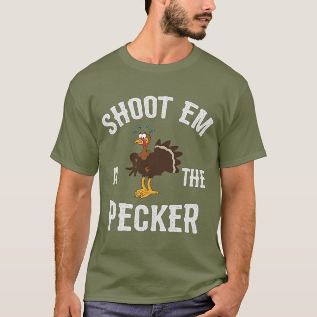 Shoot 'Em In The Pecker/Turkey Hunting T-Shirt (Front)