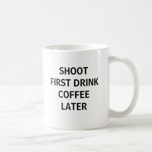 Shoot First... Coffee Mug