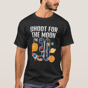 Shoot For The Moon 30th Birthday Outer Space I m 3 T-Shirt
