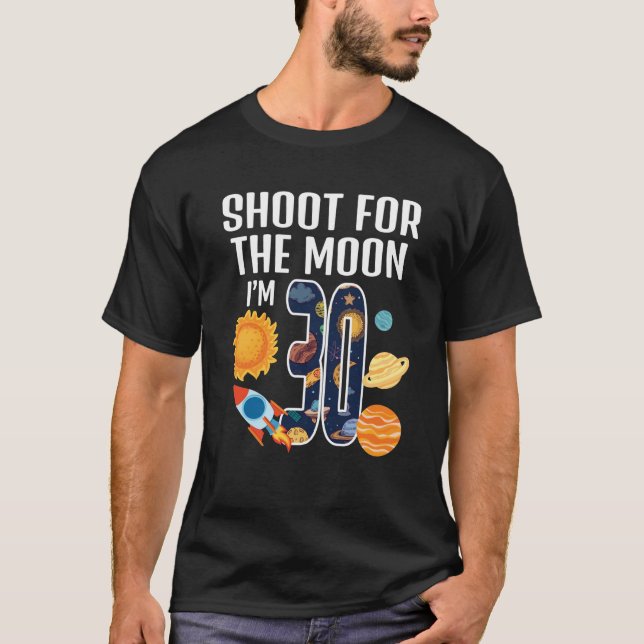 Shoot For The Moon 30th Birthday Outer Space I m 3 T-Shirt (Front)