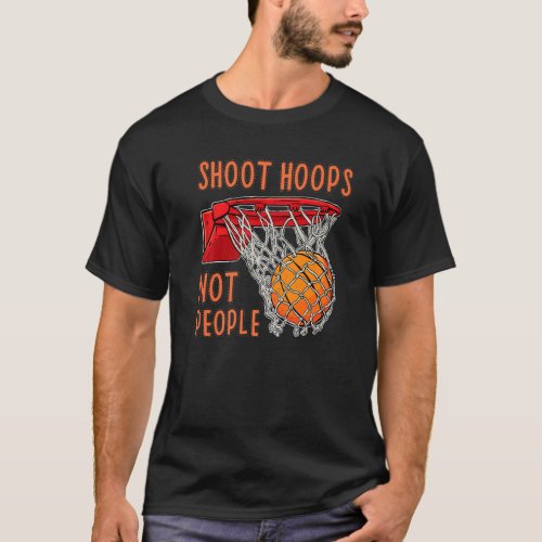 Shoot Hoops Not People Basketball Men Boy T_Shirt