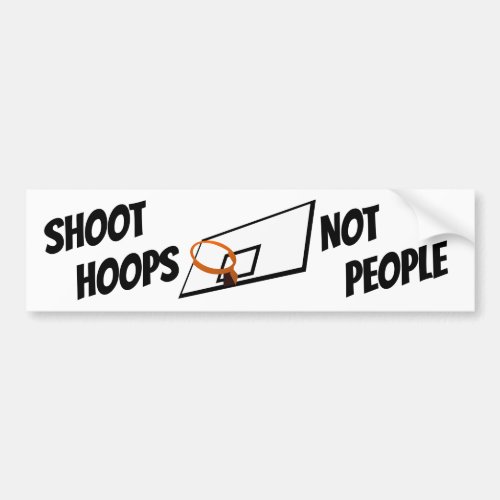 Shoot Hoops Not People Black and White Text Bumper Sticker