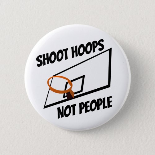 Shoot Hoops Not People Black and White Text Button