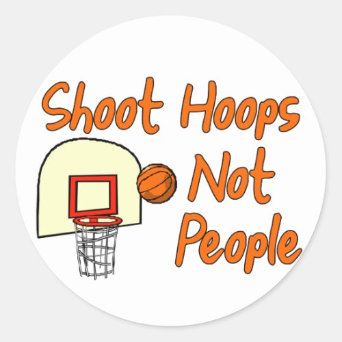 Shoot Hoops Not People Classic Round Sticker