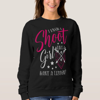 Shoot Like A Girl Want A Lesson For A Archer Funny Sweatshirt