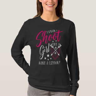 Shoot Like A Girl Want A Lesson For A Archer Funny T-Shirt