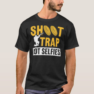 Shoot Trap Not Selfies Clay Target Shooting T-Shirt