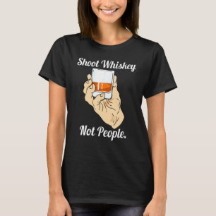 Shoot Whiskey Not People Anti Guns Action For Gun T-Shirt