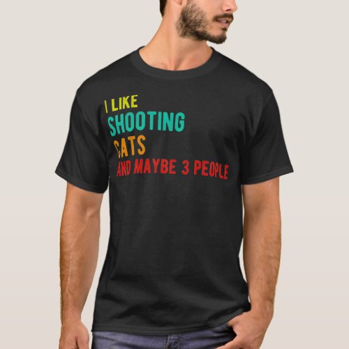 Shooting cats funny birthday i like Shooting cats  T_Shirt