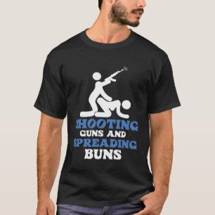 Shooting Guns And Sreading Buns Men Humor T-Shirt