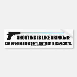 Shooting is like drinking bumper sticker