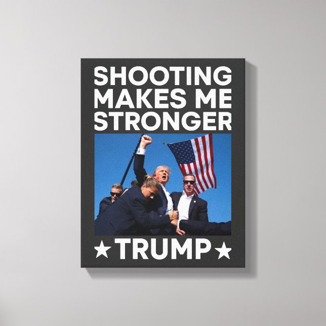 Shooting Makes Me Stronger Trump Fight Rally Shot Canvas Print (Front)