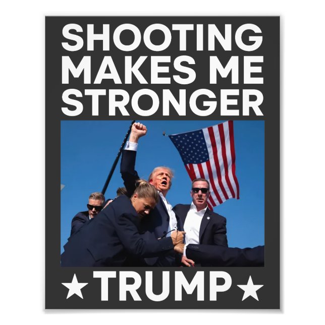 Shooting Makes Me Stronger Trump Fight Rally Shot Photo Print (Front)