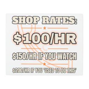 Shop Rates $100/Hr — Metal Sign   Trade Tested