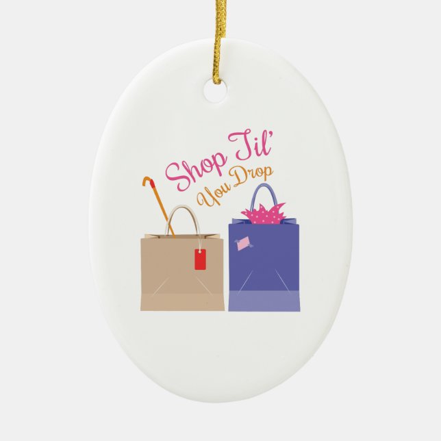 Shop Til You Drop Ceramic Ornament (Front)