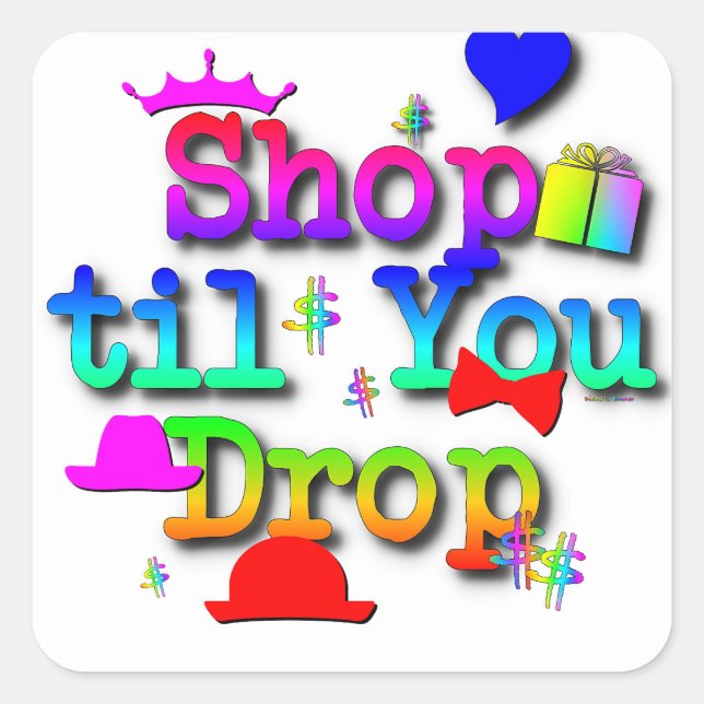 Shop Til' You Drop  Square Sticker (Front)