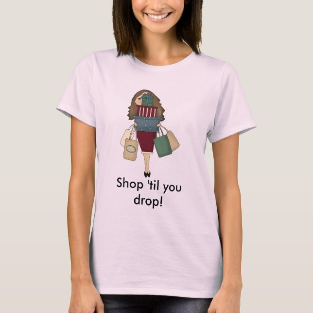 Shop 'til you drop! T-Shirt (Front)
