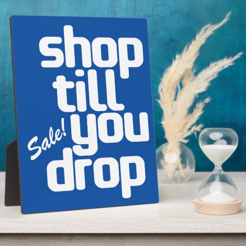 Shop Till You Drop Plaque