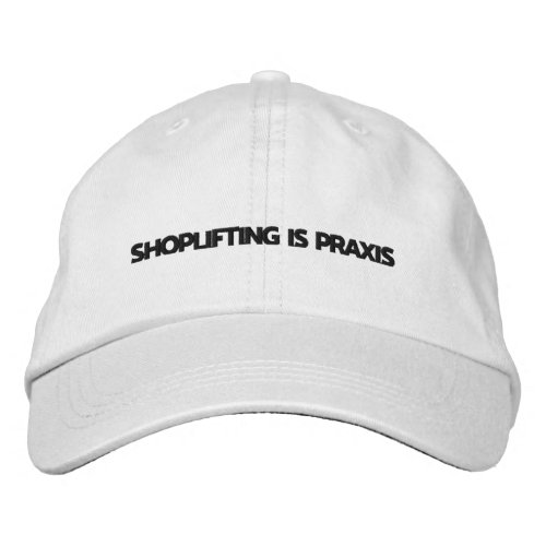 Shoplifting is Praxis Embroidered Baseball Cap