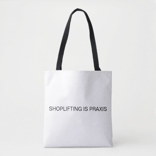 Shoplifting is Praxis Tote