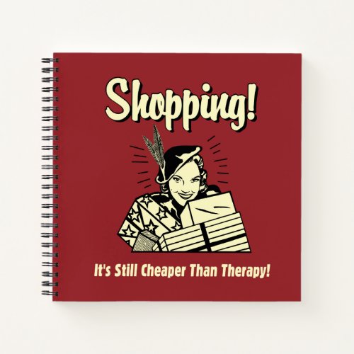 Shopping Cheaper Than Therapy Notebook