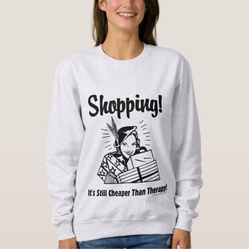 Shopping Cheaper Than Therapy Sweatshirt