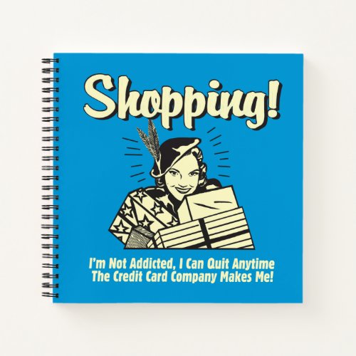 Shopping Im Not Addicted Notebook