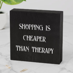 Shopping Is Cheaper Than Therapy Display Sign