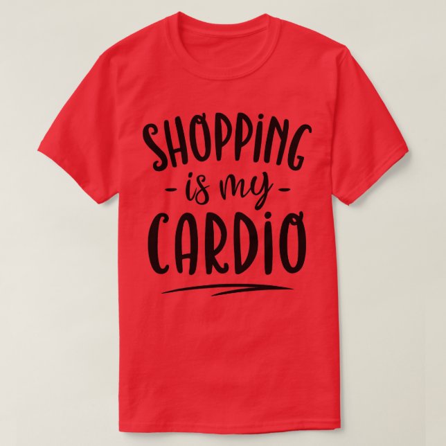Shopping is My Cardio  Fitness Gym Workout Women  T-Shirt (Design Front)