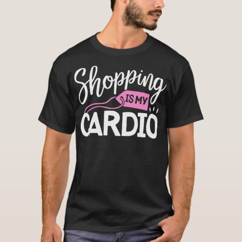 Shopping is My Cardio  Fitness Gym Workout Women   T_Shirt
