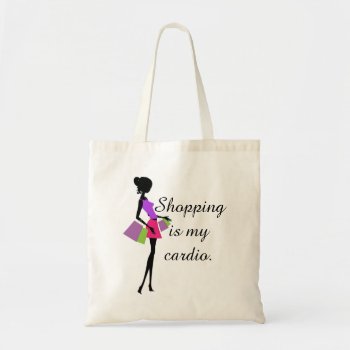 Shopping Is My Cardio Fun And Humor Tote Bag by FUNNSTUFF4U at Zazzle