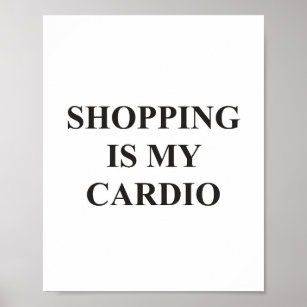 Funny Shopping Quotes Posters & Prints | Zazzle