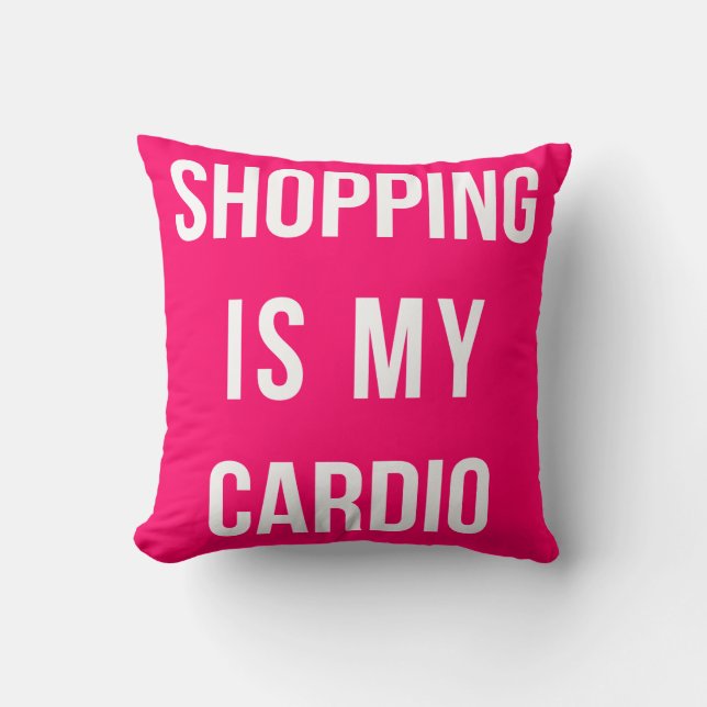 Shopping Is My Cardio on Hot Pink Throw Pillow (Front)