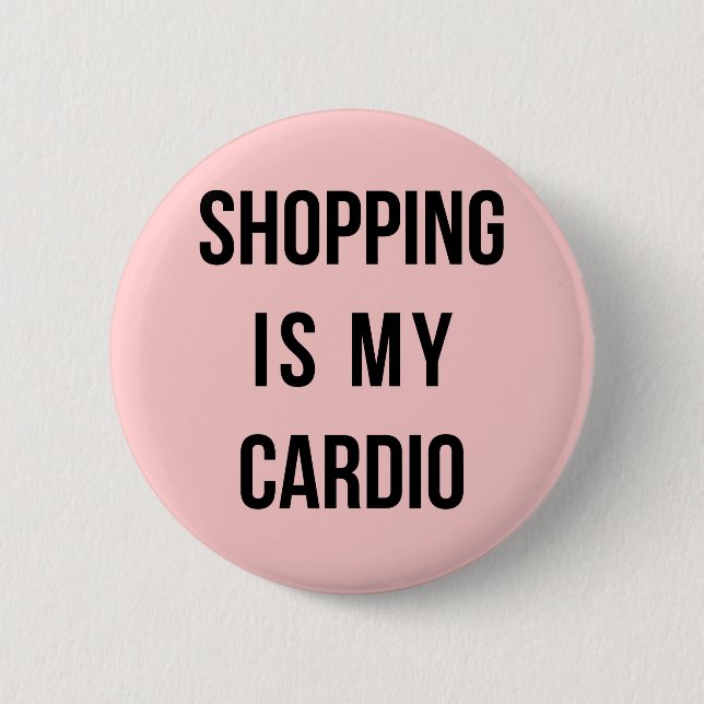 Shopping Is My Cardio on Pink Pinback Button (Front)