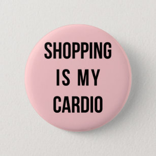 Shopping Is My Cardio on Pink Pinback Button