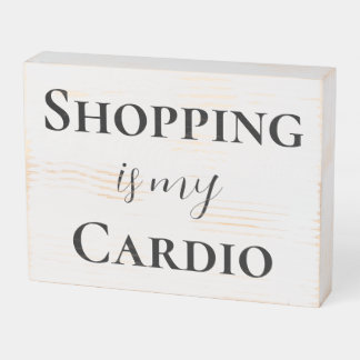 Shopping Is My Cardio Wooden Box Sign