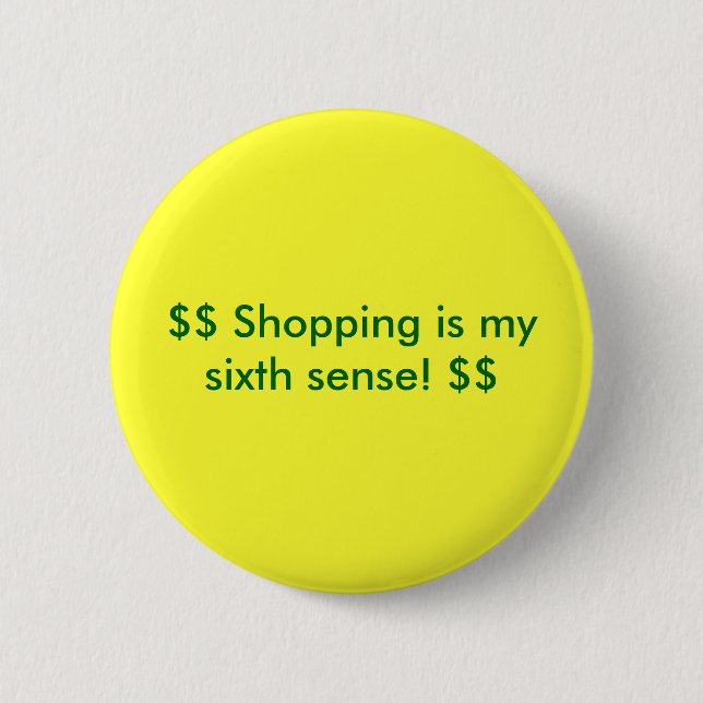 $$ Shopping is my sixth sense! $$ Button (Front)