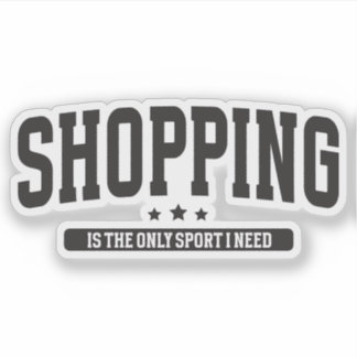 Shopping is The Only Sport I Need Funny Girl Quote Sticker